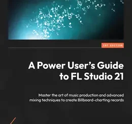 A Power User’s Guide to FL Studio 21