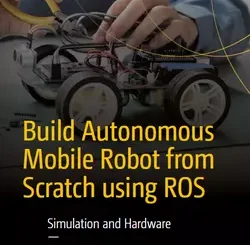 Build Autonomous Mobile Robot from Scratch using ROS: Simulation and Hardware