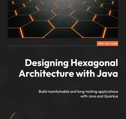 Designing Hexagonal Architecture with Java, 2nd Edition