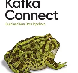 Kafka Connect: Build and Run Data Pipelines