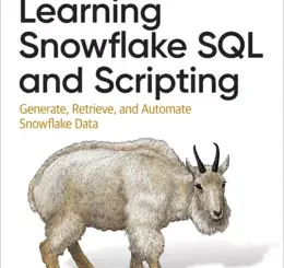 Learning Snowflake SQL and Scripting: Generate, Retrieve, and Automate Snowflake Data