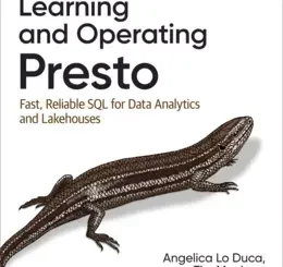 Learning and Operating Presto: Fast, Reliable SQL for Data Analytics and Lakehouses