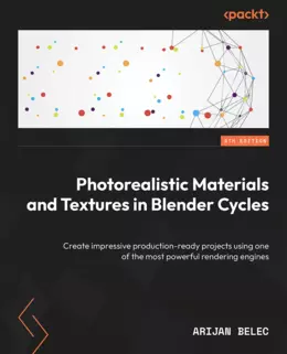 Photorealistic Materials and Textures in Blender Cycles, Fourth Edition