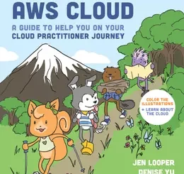 The Illustrated AWS Cloud: A Guide to Help You on Your Cloud Practitioner Journey