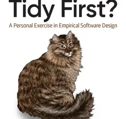 Tidy First?: A Personal Exercise in Empirical Software Design