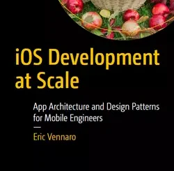 iOS Development at Scale: App Architecture and Design Patterns for Mobile Engineers