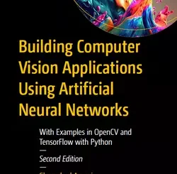 Building Computer Vision Applications Using Artificial Neural Networks: With Examples in OpenCV and TensorFlow with Python, 2nd Edition