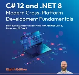 C# 12 and .NET 8 - Modern Cross-Platform Development Fundamentals, 8th Edition