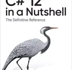 C# 12 in a Nutshell: The Definitive Reference