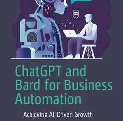 ChatGPT and Bard for Business Automation: Achieving AI-Driven Growth