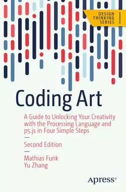Coding Art: A Guide to Unlocking Your Creativity with the Processing Language and p5.js in Four Simple Steps, 2nd Edition