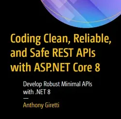 Coding Clean, Reliable, and Safe REST APIs with ASP.NET Core 8: Develop Robust Minimal APIs with .NET 8