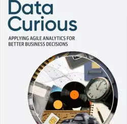 Data Curious: Applying Agile Analytics for Better Business Decisions