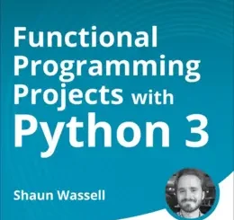 Functional Programming Projects with Python 3 (Video Course)