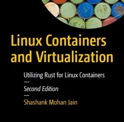 Linux Containers and Virtualization: Utilizing Rust for Linux Containers, 2nd Edition