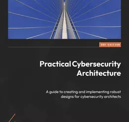 Practical Cybersecurity Architecture, 2nd Edition