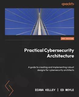 Practical Cybersecurity Architecture, 2nd Edition