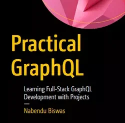 Practical GraphQL: Learning Full-Stack GraphQL Development with Projects