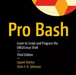 Pro Bash: Learn to Script and Program the GNU/Linux Shell, 3rd Edition