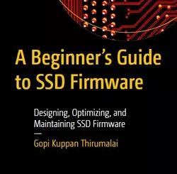 A Beginner’s Guide to SSD Firmware: Designing, Optimizing, and Maintaining SSD Firmware