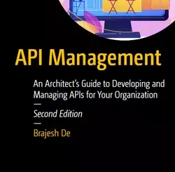 API Management: An Architect’s Guide to Developing and Managing APIs for Your Organization, 2nd Edition