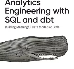 Analytics Engineering with SQL and dbt: Building Meaningful Data Models at Scale