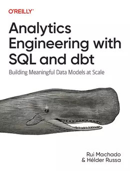 Analytics Engineering with SQL and dbt: Building Meaningful Data Models at Scale
