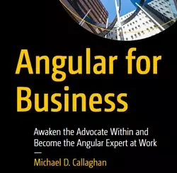Angular for Business: Awaken the Advocate Within and Become the Angular Expert at Work