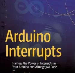 Arduino Interrupts: Harness the Power of Interrupts in Your Arduino and ATmega328 Code