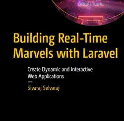 Building Real-Time Marvels with Laravel: Create Dynamic and Interactive Web Applications