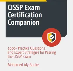 CISSP Exam Certification Companion: 1000+ Practice Questions and Expert Strategies for Passing the CISSP Exam