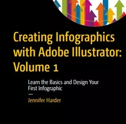 Creating Infographics with Adobe Illustrator: Volume 1: Learn the Basics and Design Your First Infographic