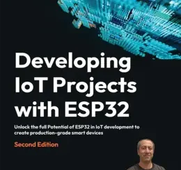 Developing IoT Projects with ESP32, 2nd Edition
