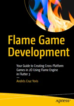 Flame Game Development: Your Guide to Creating Cross-Platform Games in 2D Using Flame Engine in Flutter 3