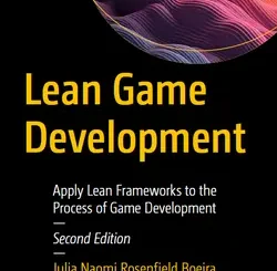 Lean Game Development: Apply Lean Frameworks to the Process of Game Development, 2nd Edition