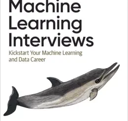 Machine Learning Interviews: Kickstart Your Machine Learning and Data Career