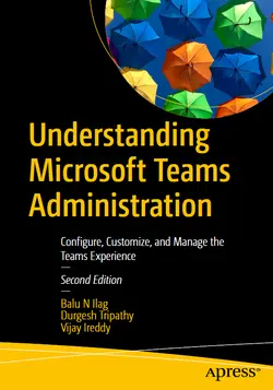 Understanding Microsoft Teams Administration: Configure, Customize, and Manage the Teams Experience, 2nd Edition