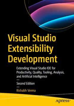 Visual Studio Extensibility Development: Extending Visual Studio IDE for Productivity, Quality, Tooling, Analysis, and Artificial Intelligence, 2nd Edition