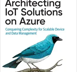 Architecting IoT Solutions on Azure: Conquering Complexity for Scalable Device and Data Management