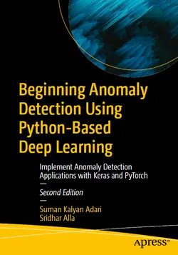 Beginning Anomaly Detection Using Python-Based Deep Learning: Implement Anomaly Detection Applications with Keras and PyTorch, 2nd Edition