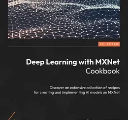 Deep Learning with MXNet Cookbook