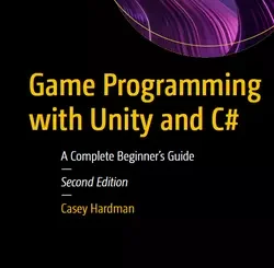Game Programming with Unity and C#: A Complete Beginner’s Guide, 2nd Edition