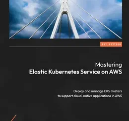 Mastering Elastic Kubernetes Service on AWS