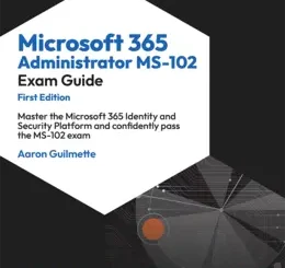 Microsoft 365 Administrator MS-102 Exam Guide