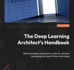 The Deep Learning Architect’s Handbook