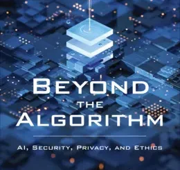 Beyond the Algorithm: AI, Security, Privacy, and Ethics