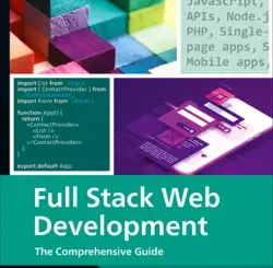 Full Stack Web Development: The Comprehensive Guide