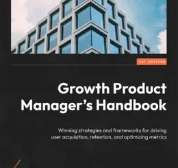 Growth Product Manager’s Handbook