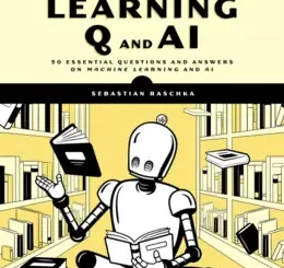 Machine Learning Q and AI: 30 Essential Questions and Answers on Machine Learning and AI