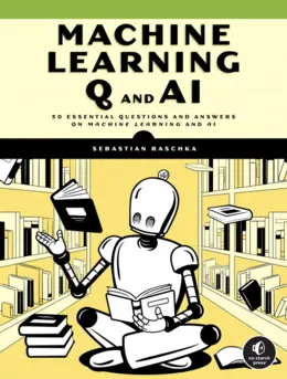 Machine Learning Q and AI: 30 Essential Questions and Answers on Machine Learning and AI